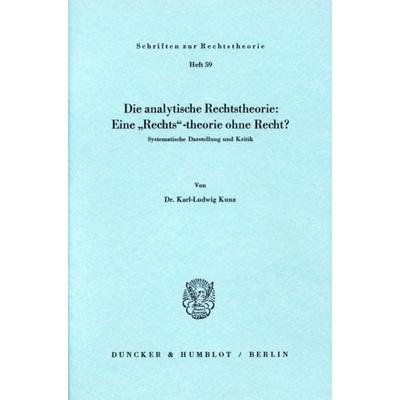 Die analytische Rechtstheorie: Eine 'Rechts'-theorie ohne Recht?, Taschenbuch von Karl-Ludwig Kunz, Duncker & Humblot, 978-3-428-03881-7