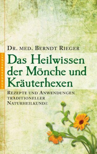 Berndt Rieger - Heilwissen der Mönche und Kräuterhexen: Rezepte und Anwendungen traditioneller Naturheilkunde - Preis vom 13.10.2026 11:25:28 h
