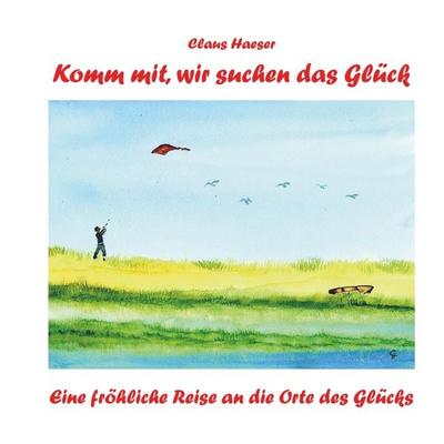 Komm mit, wir suchen das Glück, Taschenbuch von Claus Haeser, WOLL, 978-94-6398-665-6