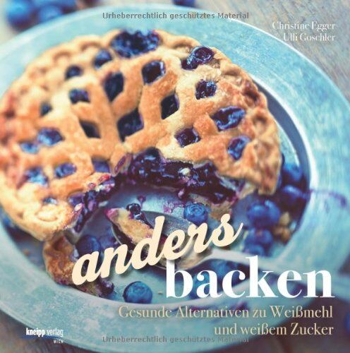 Christine Egger - Anders backen: Gesunde Alternativen zu Weißmehl und weißem Zucker - Preis vom 11.10.2026 03:10:56 h