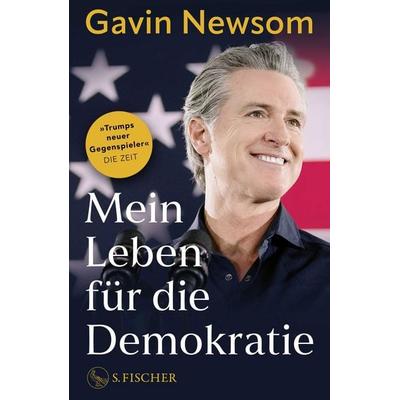 Mein Leben für die Demokratie, Gebundene Ausgabe von Gavin Newsom, S. Fischer Verlag, 978-3-10-397789-9