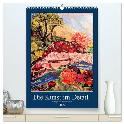 Die Kunst im Detail (hochwertiger Premium Wandkalender 2027 DIN A2 hoch), Kunstdruck in Hochglanz