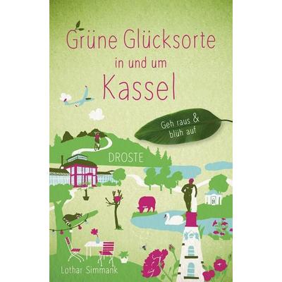 Grüne Glücksorte in und um Kassel, Taschenbuch von Lothar Simmank, Droste Verlag GmbH, 978-3-7700-2759-0