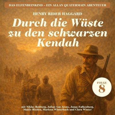 Durch die Wüste zu den schwarzen Kendah (Das Elfenbeinkind - Ein Allan Quatermain Abenteuer, Folge 8) - Henry Rider Haggard, Audio, 9783711998088