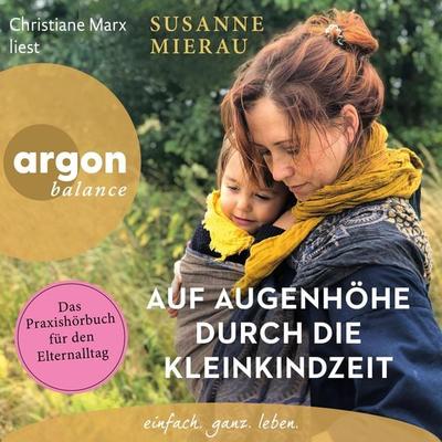 Auf Augenhöhe durch die Kleinkindzeit - Susanne Mierau, Audio, 9783732409402