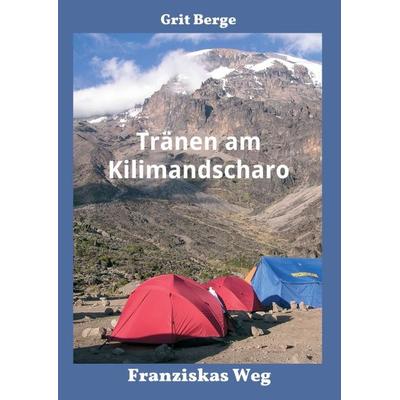 Tränen am Kilimandscharo, Taschenbuch von Grit Berge, Buchschmiede, 978-3-99084-437-3
