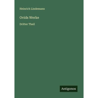 Ovids Werke, Taschenbuch von Heinrich Lindemann, Antigonos Verlag, 978-3-563-57262-7