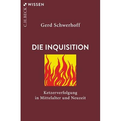 Die Inquisition, Taschenbuch von Gerd Schwerhoff, C.H. Beck, 978-3-406-73175-4