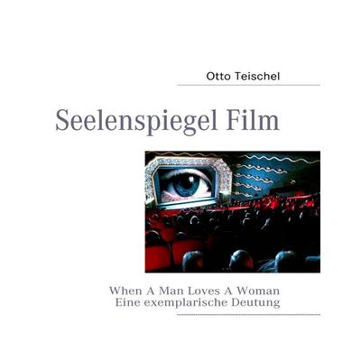 Seelenspiegel Film, Gebundene Ausgabe von Otto Teischel, BoD – Books on Demand, 978-3-8423-5683-2