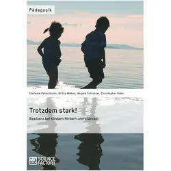Trotzdem stark! Resilienz bei Kindern fördern und stärken, Fachbücher von Christopher Hahn, Britta Wehen, Angela Schickler, Stefanie Petschkuhn