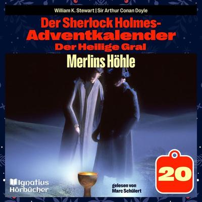 Merlins Höhle (Der Sherlock Holmes-Adventkalender: Der Heilige Gral, Folge 20) - William K. Stewart,Arthur Conan Doyle, Audio, 9783991673798