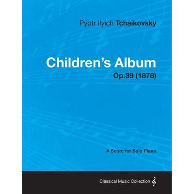 Children's Album - A Score for Solo Piano Op.39 (1878), Taschenbuch von Pyotr Ilyich Tchaikovsky, Buchanan Press, 978-1-4474-7617-7