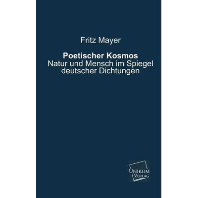 Mayer, F: Poetischer Kosmos, Taschenbuch von Fritz Mayer, Unikum, 978-3-8457-4011-9