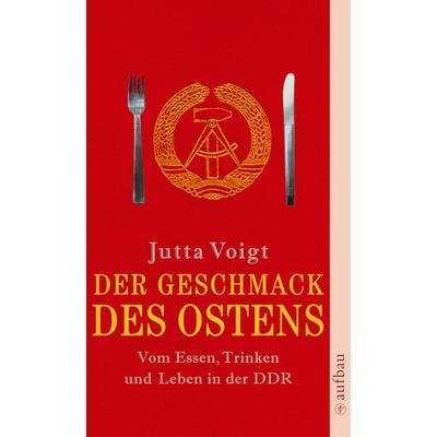 Der Geschmack des Ostens, Taschenbuch von Jutta Voigt, Aufbau TB, 978-3-7466-8156-6