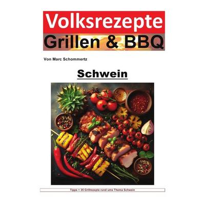 Volksrezepte Grillen & BBQ / Volksrezepte Grillen und BBQ - Schwein, Taschenbuch von Marc Schommertz, Epubli, 978-3-7584-8483-4