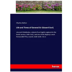 Life and Times of General Sir Edward Cecil, Belletristik von Charles Dalton