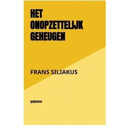 Het Onopzettelijk Geheugen, Belletristik von Frans Siliakus
