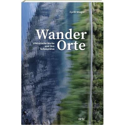 WanderOrte, Gebundene Ausgabe von Cyrill Stieger, Orte Verlag, 978-3-85830-354-7