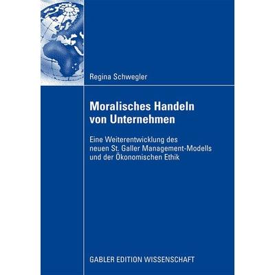 Moralisches Handeln von Unternehmen, Taschenbuch von Regina Schwegler, Betriebswirtschaftlicher Verlag Gabler, 978-3-8349-1281-7