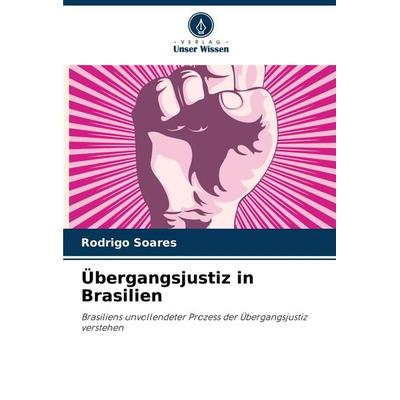 Übergangsjustiz in Brasilien, Taschenbuch von Rodrigo Soares, Verlag Unser Wissen, 978-620-7-77473-9