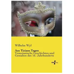 Aus Tizians Tagen, Fachbücher von Wilhelm Wyl