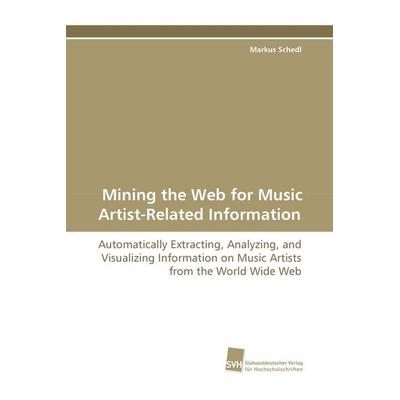 Mining the Web for Music Artist-Related Information, Taschenbuch von Markus Schedl, Südwestdeutscher Verlag für Hochschulschriften, 978-3-8381-0082-1