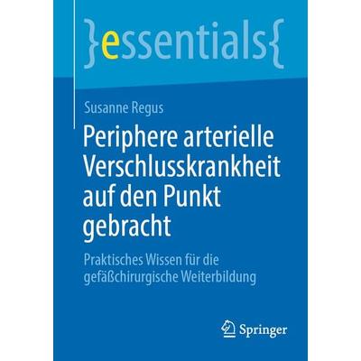Periphere arterielle Verschlusskrankheit auf den Punkt gebracht, Taschenbuch von Susanne Regus, Springer Berlin, 978-3-662-69409-1
