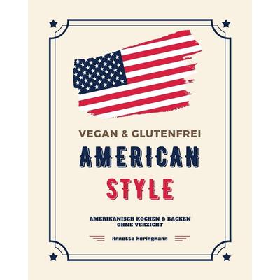 Vegan und Glutenfrei American Style: Amerikanisch Kochen und Backen ohne Verzicht, Taschenbuch von Annette Heringmann, Touchladybirdlucky Studios,