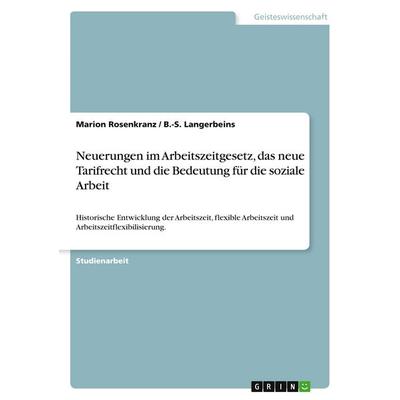 Neuerungen im Arbeitszeitgesetz, das neue Tarifrecht und die Bedeutung für die soziale Arbeit, Taschenbuch von Marion Rosenkranz,B.-S. Langerbeins,