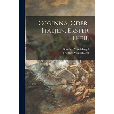 Corinna, Oder, Italien, Erster Theil, Taschenbuch von Friedrich Schlegel,Dorothea Schlegel, Legare Street Press, 978-1-01-801403-6