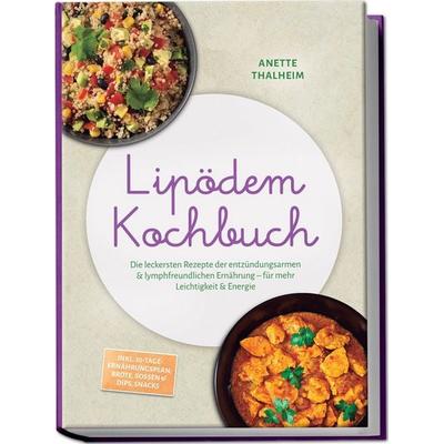 Lipödem Kochbuch: Die leckersten Rezepte der entzündungsarmen & lymphfreundlichen Ernährung – für mehr Leichtigkeit & Energie – inkl.