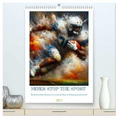 NEVER STOP THE SPORT (hochwertiger Premium Wandkalender 2027 DIN A2 hoch), Kunstdruck in Hochglanz