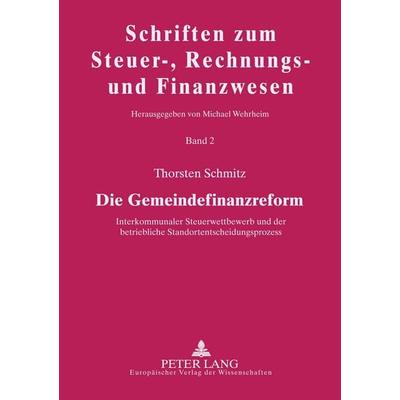Die Gemeindefinanzreform, Taschenbuch von Thorsten Schmitz, Peter Lang GmbH, Internationaler Verlag der Wissenschaften, 978-3-631-50777-3