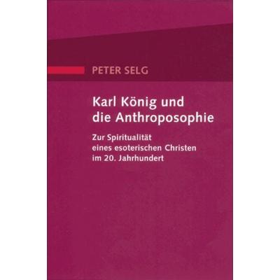 Karl König und die Anthroposophie, Taschenbuch von Peter Selg, Verlag am Goetheanum, 978-3-7235-1270-8