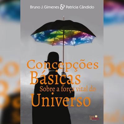 Concepções básicas sobre a força vital do universo - Bruno J. Gimenes, Audio, 4066338901866