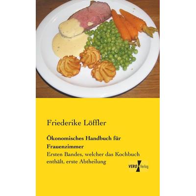 Ökonomisches Handbuch für Frauenzimmer, Taschenbuch von Friederike Löffler, BoD - Books on Demand, 978-3-95610-156-4