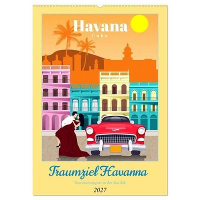 Traumziel Havanna - Touristenmagnet in der Karibik (Wandkalender 2027 DIN A2 hoch), CALVENDO Monatskalender
