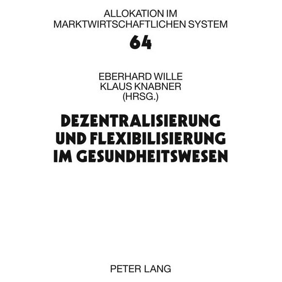 Peter Lang Dezentralisierung und Flexibilisierung im Gesundheitswesen (Deutsch, 2011) (7342554)