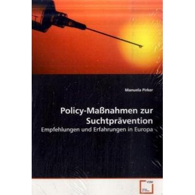 Pirker, M: Policy-Maßnahmen zur Suchtprävention, Taschenbuch von Manuela Pirker, VDM, 978-3-639-14145-0