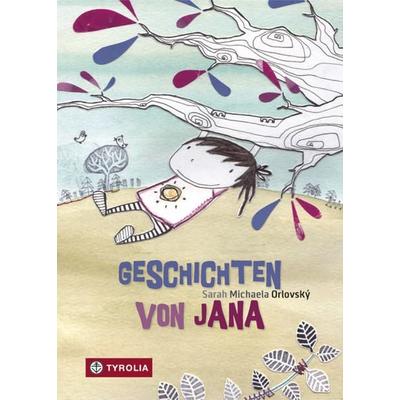 Geschichten von Jana, Gebundene Ausgabe von Sarah Michaela Orlovský, Tyrolia, 978-3-7022-3439-3