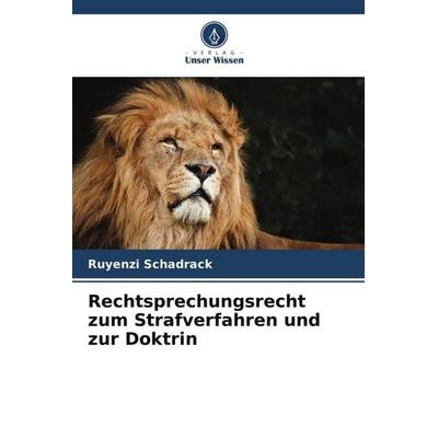Rechtsprechungsrecht zum Strafverfahren und zur Doktrin, Taschenbuch von Ruyenzi Schadrack, Verlag Unser Wissen, 978-620-5-98551-9