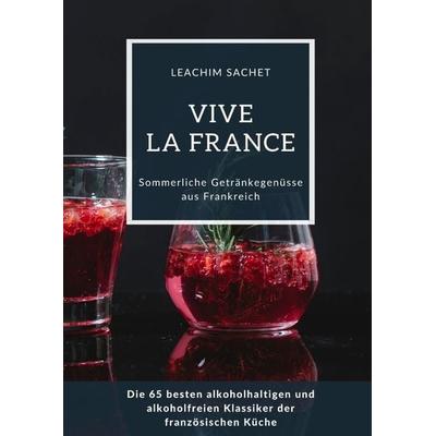 Vive la France: Sommerliche Getränkegenüsse aus Frankreich, Gebundene Ausgabe von Leachim Sachet, Tredition, 978-3-384-11492-1