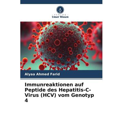 Immunreaktionen auf Peptide des Hepatitis-C-Virus (HCV) vom Genotyp 4, Taschenbuch von Alyaa Ahmed Farid, Verlag Unser Wissen