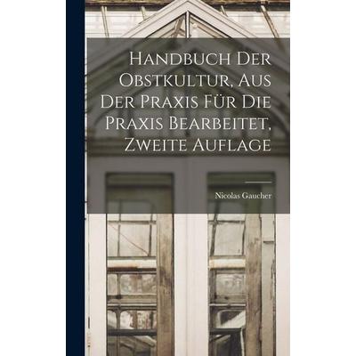 Handbuch der Obstkultur, aus der Praxis für die Praxis bearbeitet, Zweite Auflage, Gebundene Ausgabe von Nicolas Gaucher, British Library, Historical
