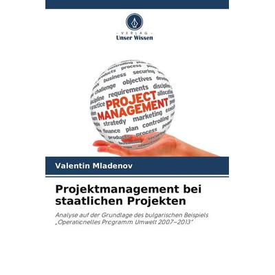 Projektmanagement bei staatlichen Projekten, Taschenbuch von Valentin Mladenov, Verlag Unser Wissen