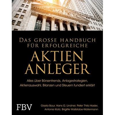 Das große Handbuch für erfolgreiche Aktien-Anleger, Gebundene Ausgabe von Gisela Baur,Hans G. Linder,Brigitte Wallstabe-Watermann,Antonie Klotz,Peter