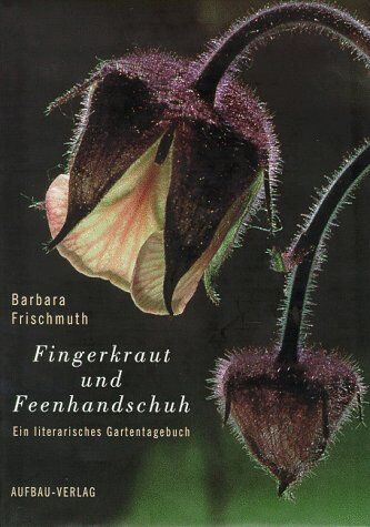 Barbara Frischmuth - Fingerkraut und Feenhandschuh: Ein literarisches Gartentagebuch - Preis vom 11.10.2026 03:10:56 h