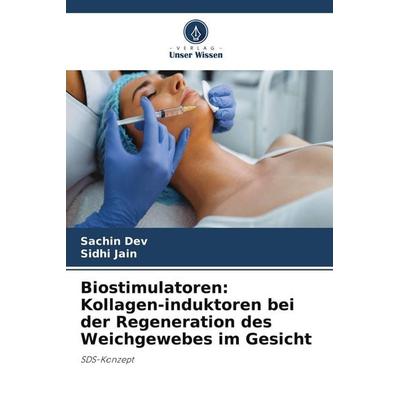 Biostimulatoren: Kollagen-induktoren bei der Regeneration des Weichgewebes im Gesicht, Taschenbuch von Sachin Dev,Sidhi Jain, Verlag Unser Wissen