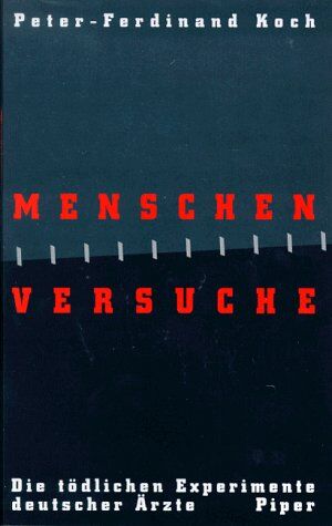 Peter-Ferdinand Koch - Menschenversuche. Die tödlichen Experimente deutscher Ärzte - Preis vom 09.10.2026 07:28:09 h