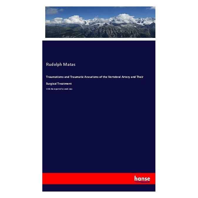 Hansebooks Traumatisms and Traumatic Aneurisms of the Vertebral Artery and Their Surgical Treatment (Englisch, Softcover, Rudolph Matas) (55985879)